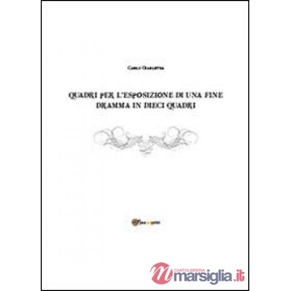 Quadri per l'esposizione di una fine. Dramma in dieci quadri