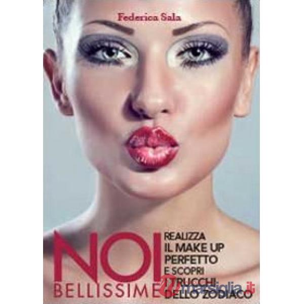 Noi bellissime. Realizza il make up perfetto e scopri i trucchi dello zodiaco