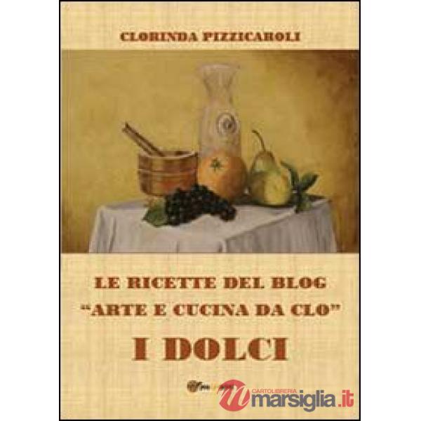 Ricette del blog «Arte e cucina da Clo». I dolci (Le)