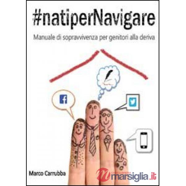 natipernavigare. Manuale di sopravvivenza per genitori alla deriva