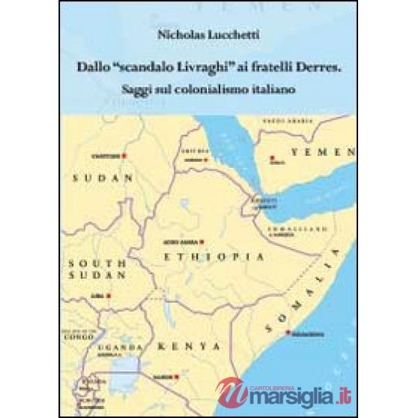 Dallo scandalo Livraghi ai fratelli Derres. Saggi sul colonialismo italiano