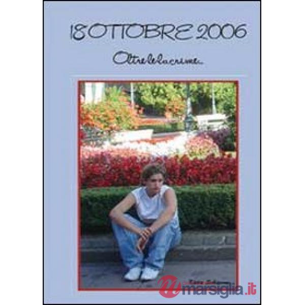18 ottobre 2006. Oltre le lacrime