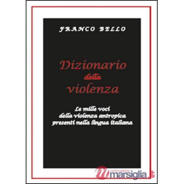 Dizionario della violenza. Le mille voci della violenza antropica presenti nella
