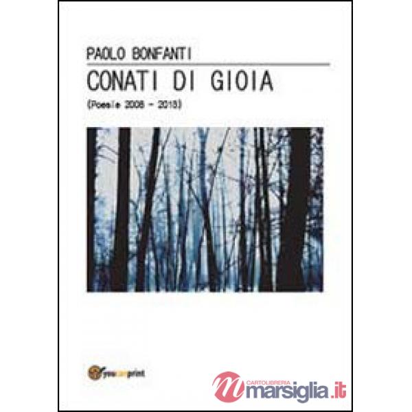 Conati di gioia. (Poesie 2008-2013)