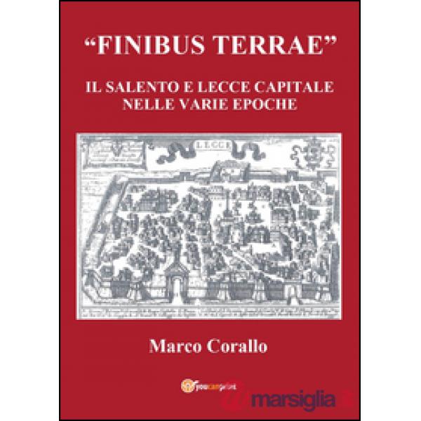 Finibus Terrae. Il Salento e Lecce capitale