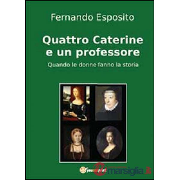 Quattro Caterine e un professore. Quando le donne fanno la storia