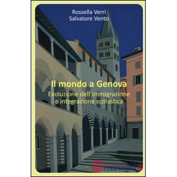 Mondo a Genova. Evoluzione dell'immigrazione e integrazione scolastica (Il)