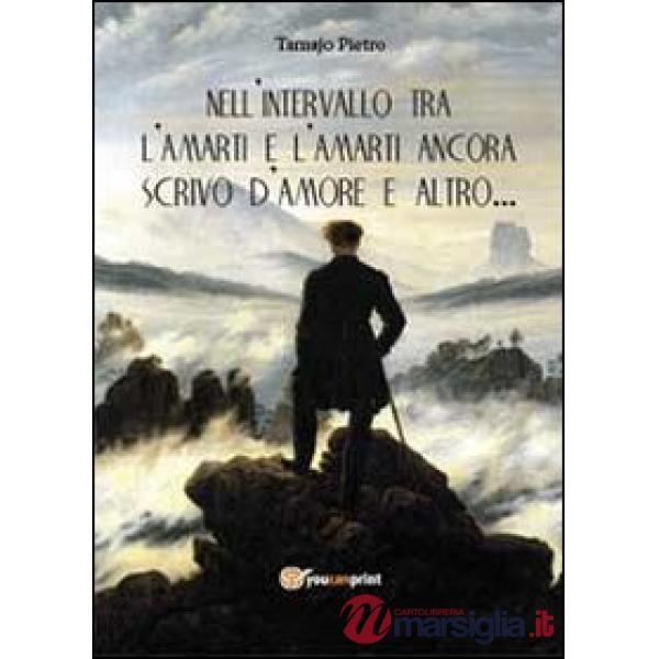 Nell'intervallo tra l'amarti e l'amarti ancora scrivo d'amore e altro...