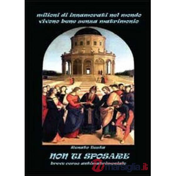 Non ti sposare. Breve corso antimatrimoniale