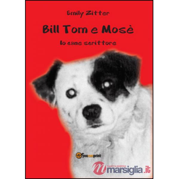 Bill Tom e Mosè. Io cane scrittore