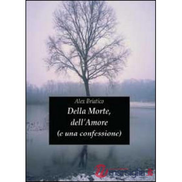 Della morte, dell'amore (e una confessione)