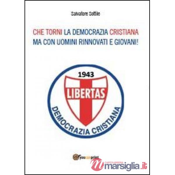 Che torni la Democrazia Cristiana ma con uomini rinnovati e giovani!