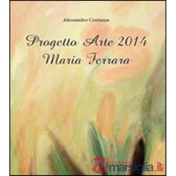 Progetto Arte 2014. Maria Ferrara
