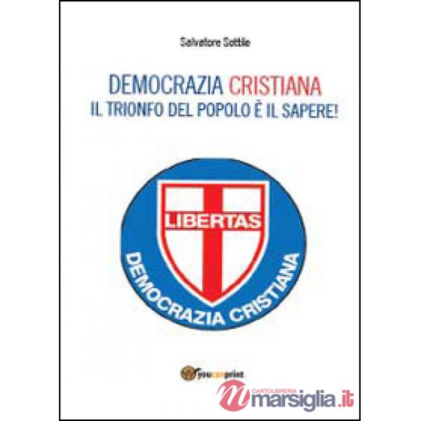 Che torni la Democrazia Cristiana. Il trionfo del popolo è il sapere