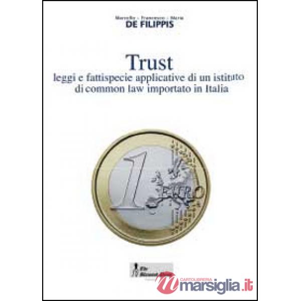 Trust. Leggi e fattispecie applicative di un istituto di common law importato in
