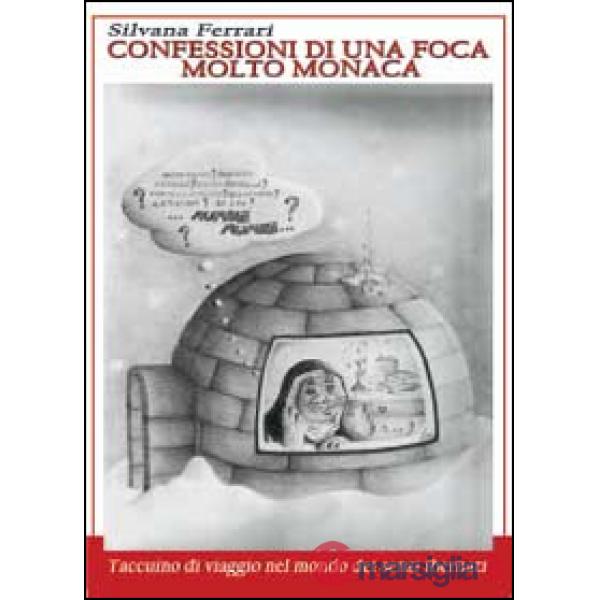 Confessioni di una foca molto monaca. Taccuino di viaggio nel mondo dei sensi ib
