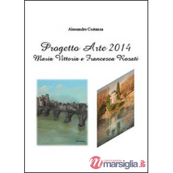 Progetto Arte 2014. Maria Vittoria Rosati e Francesca Rosati