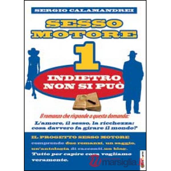 Indietro non si può. Sesso motore. Vol. 1