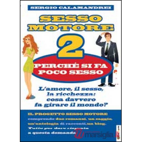 Perché si fa poco sesso. Sesso motore. Vol. 2
