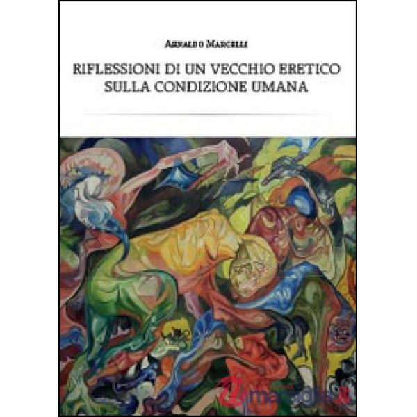 Riflessioni di un vecchio eretico sulla condizione umana