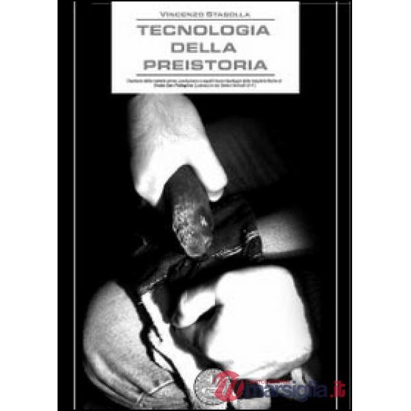 Tecnologia della preistoria. Gestione delle materie prime, produzione e aspetti 
