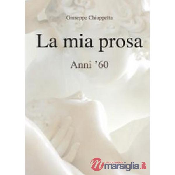 Mia prosa. Anni '60 (La)