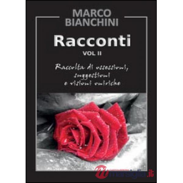 Racconti. Raccolta di ossessioni, suggestioni e visioni oniriche. Vol. 2