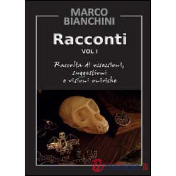 Racconti. Raccolta di ossessioni, suggestioni e visioni oniriche. Vol. 1