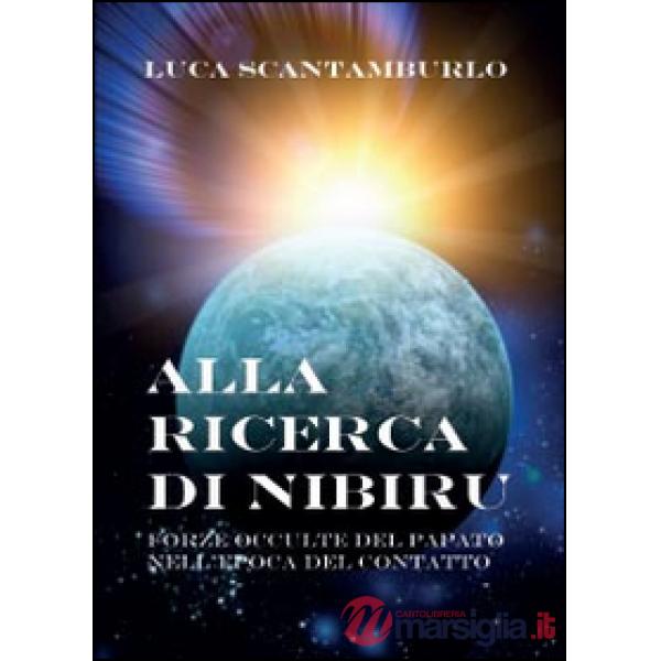 Alla ricerca di Nibiru. Forze occulte del papato nell'epoca del contatto