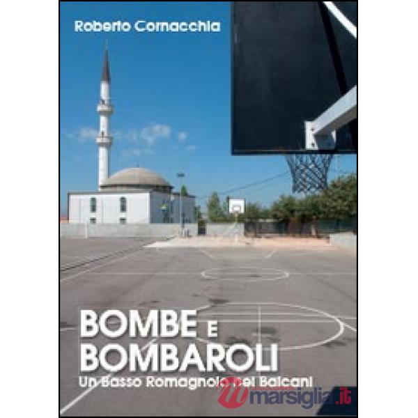 Bombe e Bombaroli. Un Basso Romagnolo nei Balcani
