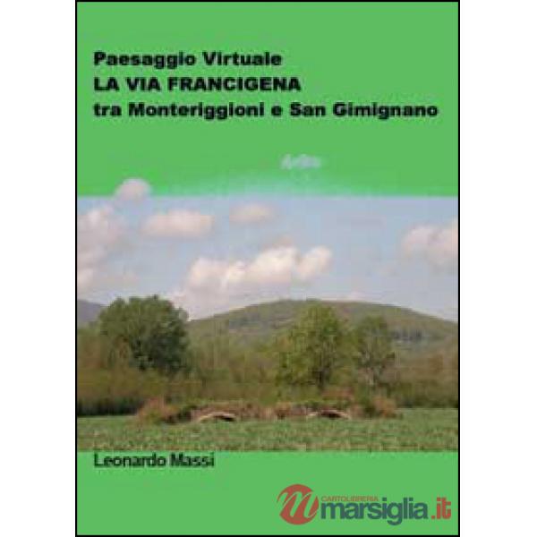 Paesaggio virtuale. La via Francigena tra Monteriggioni e San Gimignano