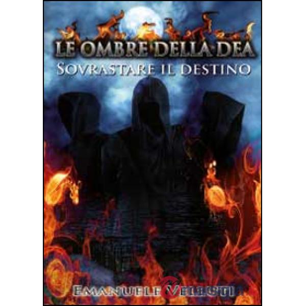 Ombre della Dea. Sovrastare il destino (Le)