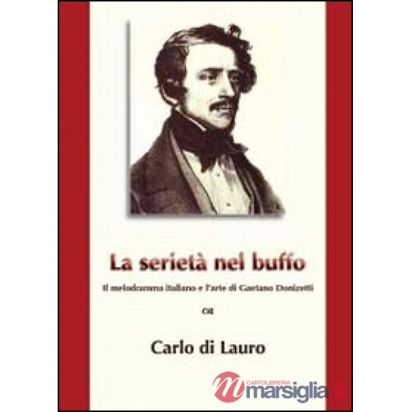 Serietà nel buffo. Il melodramma italiano e l'arte di Gaetano Donizetti (La)
