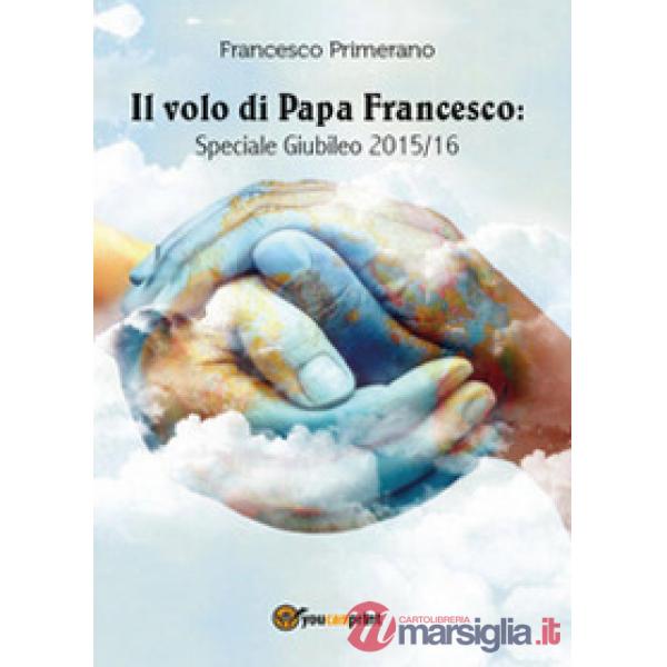 Volo di papa Francesco. Speciale giubileo 2015/16 (Il)
