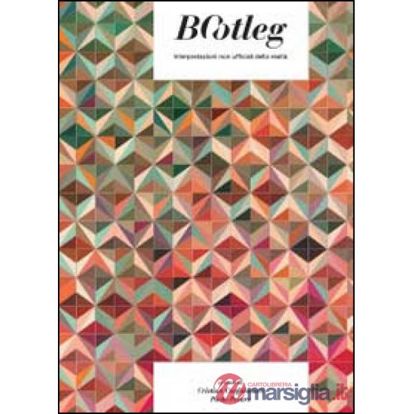Bootleg. Interpretazioni non ufficiali della realtà