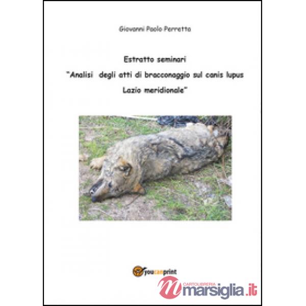 Analisi degli atti di bracconaggio sul Canis lupus Lazio Meridionale. Estratto s