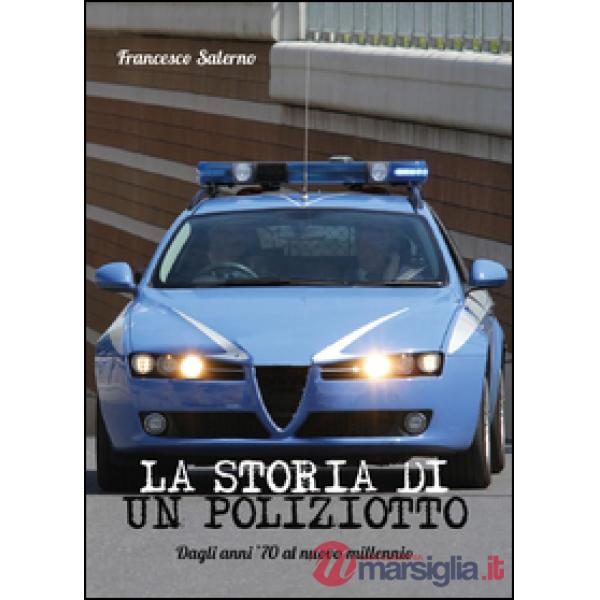 Storia di un poliziotto. Dagli anni '70 al nuovo millennio (La)