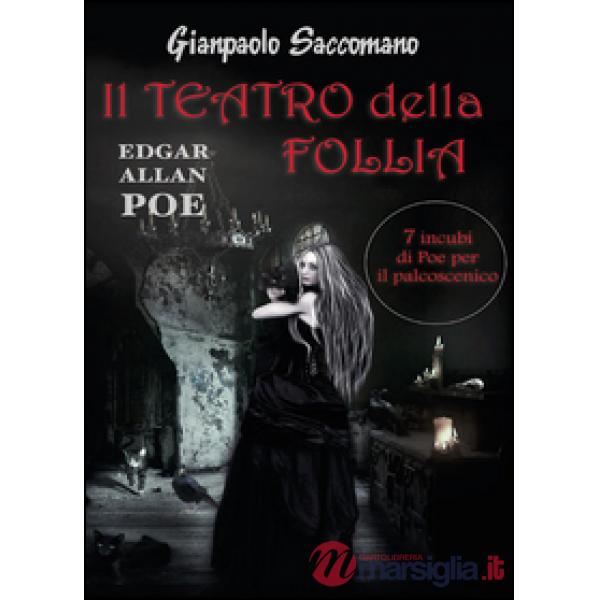 E. A. Poe. Il teatro della follia. 7 incubi di Poe per il palcoscenico