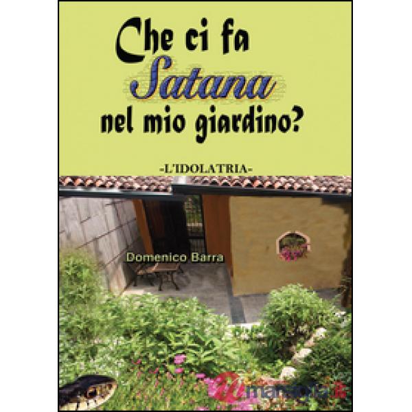 Che ci fa Satana nel mio giardino? L'idolatria