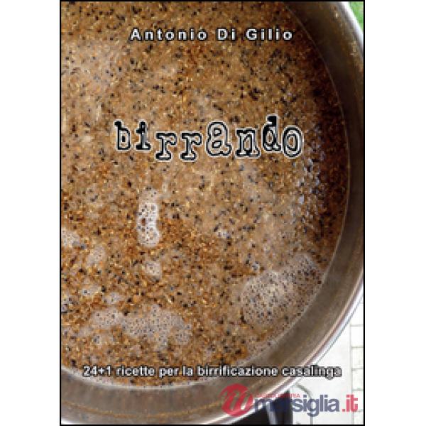 Birrando. 24+1 ricette per la birrificazione casalinga