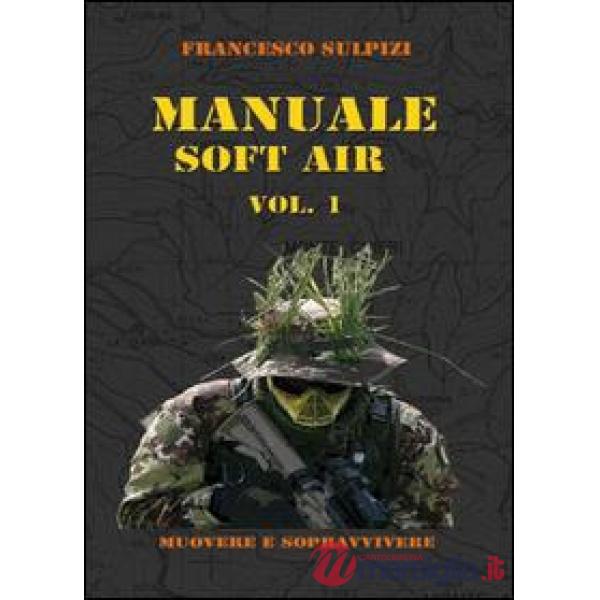 Manuale soft air. Vol. 1: Muovere e sopravvivere