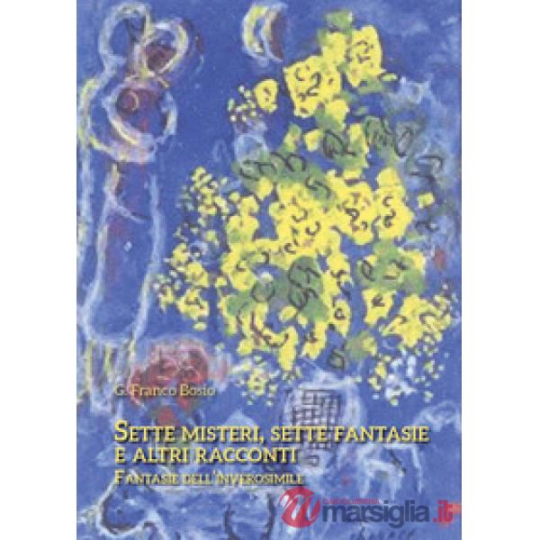 Sette misteri, sette fantasie e altri racconti. Fantasie dell'inverosimile