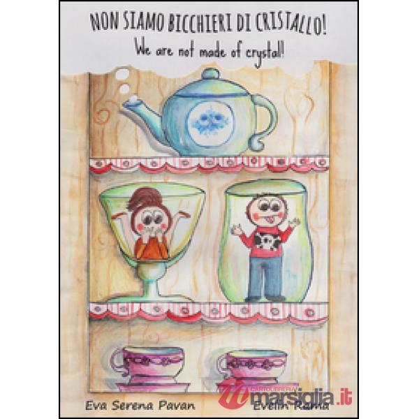 Non siamo bicchieri di cristallo! Ediz. illustrata