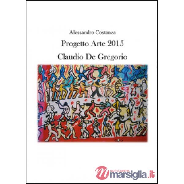Progetto Arte 2015. Claudio Paolo De Gregorio