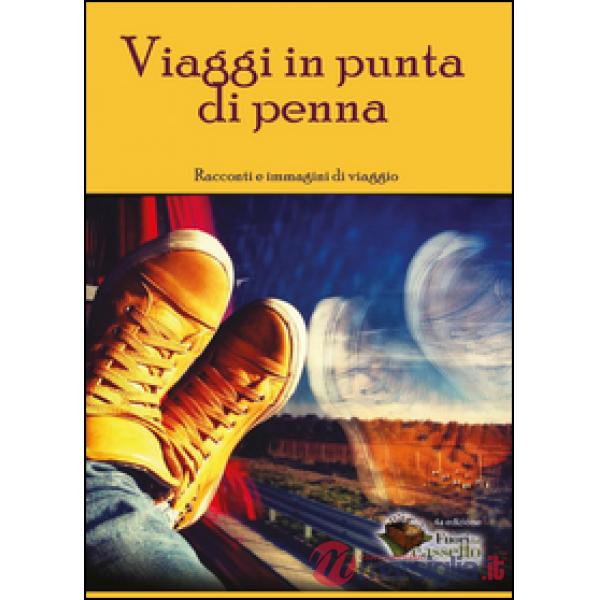 Viaggi in punta di penna. Racconti e immagini di viaggio