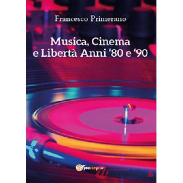 Musica, cinema e libertà. Anni 80 e 90