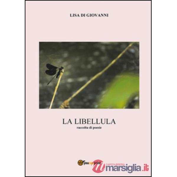 Libellula. Raccolta di poesie (La)