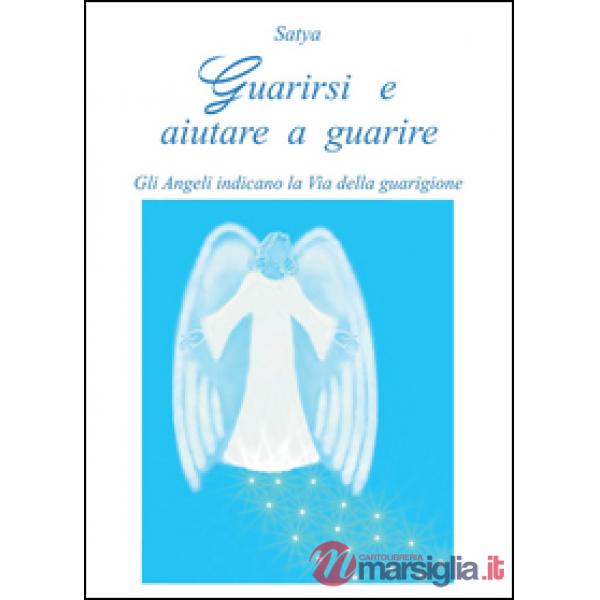 Guarirsi e aiutare a guarire. Gli angeli indicano la via della guarigione