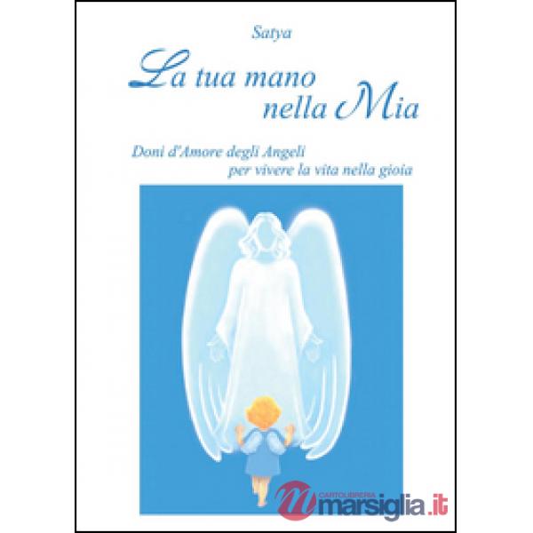 Tua mano nella mia. Doni d'amore degli angeli per vivere la vita nella gioia (La