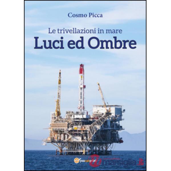 Trivellazioni in mare. Luci ed ombre (Le)